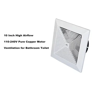 10 Inch 110 240V High Airflow Quiet ABS+PP Material Pure Copper Motor Ceiling Mounted Exhaust Fan for RV Bathroom Toilet Kitchen